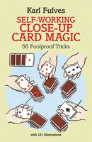 Self-Working Close-Up Card Magic: 56 Foolproof Tricks 0486281248 Book Cover