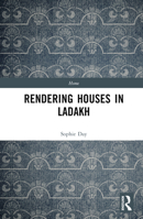 Rendering Houses in Ladakh: Personal Relations with Home Structures 1350100110 Book Cover