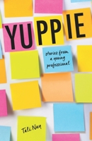 Yuppie: Stories from a Young Professional 0991498674 Book Cover