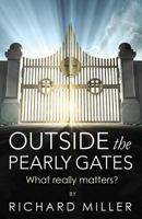 Outside the Pearly Gates: What really matters? 1974554538 Book Cover