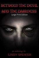 Between the Devil and the Darkness: Large Print Edition 1494325071 Book Cover