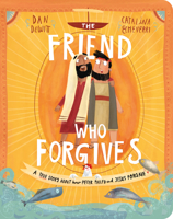 The Friend Who Forgives Board Book: A True Story about How Peter Failed and Jesus Forgave 1784985821 Book Cover