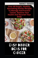 Easy Dinner Ideas for Cancer B09FCHQVRQ Book Cover