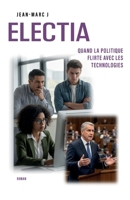 Electia: Quand la politique flirte avec les technologies (French Edition) B0H4KW75ND Book Cover