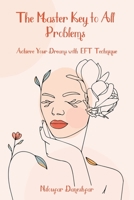 The Master Key to All Problems: The Best Way to Solve Problems Based on EFT Method B0BQXVZLPJ Book Cover