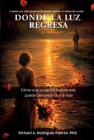 Donde la luz regresa: Cómo una conexión inesperada puede devolvernos a la vida (Where the Light Returns) (Spanish Edition) B0GXYDBFX8 Book Cover