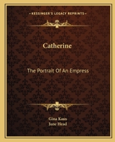 Catherine the Portrait of an Empress (Selected Bibliographies Reprint Series) 0548454264 Book Cover