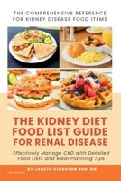 The Kidney Diet Food List Guide for Renal Disease: Effectively Manage CKD with Detailed Food Lists and Meal Planning Tips 1966232004 Book Cover