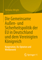 Die Gemeinsame Außen- und Sicherheitspolitik der EU in Deutschland und dem Vereinigten Königreich: Kooperation, Ko-Option und Wettbewerb 3031288432 Book Cover
