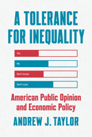 A Tolerance for Inequality: American Public Opinion and Economic Policy (Chicago Studies in American Politics) 0226843645 Book Cover