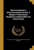 Nyelvemlekeink a Konyvnyomtatas Koraig. a Magyar Tudomanyos Akademia Megbizasabol Irta Zolnai Gyula 1179721101 Book Cover