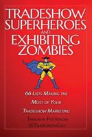 Tradeshow Superheroes and Exhibiting Zombies: 66 Lists Making the Most of Your Tradeshow Marketing 1983514926 Book Cover