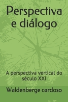 Perspectiva e diálogo: A perspectiva vertical do século XXI B08F89HRRD Book Cover