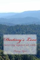 Destiny's Love: Surviving Against All Odds 1496199901 Book Cover