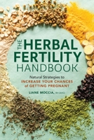The Herbal Fertility Handbook: Natural Strategies to Increase Your Chances of Getting Pregnant 1635868734 Book Cover