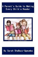 A Parent's Guide to Making Every Child a Reader 0984350578 Book Cover