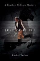Justice is All: A Heather McClure Mystery (Heather Mcclure) 0595486061 Book Cover
