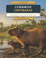 CurioKite: Capybaras: 60 Surprising Questions and Answers About God’s Remarkable Capybaras (THE CURIOKITE SERIES) B0HDV3LWWN Book Cover