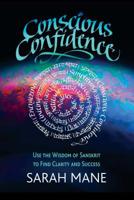 Conscious Confidence: Use the Wisdom of Sanskrit to Find Clarity and Success 1620559552 Book Cover