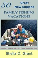 50 Great New England Family Fishing Vacations 0945980930 Book Cover