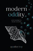 Modern Oddity: Poetic Musings of a Chronic Storyteller 1636767303 Book Cover