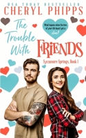 The Trouble With Friends: Sycamore Springs B09GZDPBZ8 Book Cover