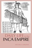 Daily Life in the Inca Empire (The Greenwood Press Daily Life Through History Series)