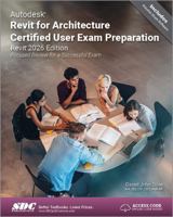 Autodesk Revit for Architecture Certified User Exam Preparation (Revit 2026 Edition): Focused Review for a Successful Exam 1630577537 Book Cover