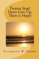 Parents Stop! Don't Give Up, There is Hope! 0892281162 Book Cover