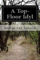 A Top-Floor Idyl 1523817178 Book Cover
