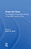 Roads Not Taken: The Struggle of Opposition Parties in Twentieth Century China 0367301628 Book Cover