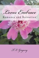 Loves Embrace: Romance and Ruination 1523995661 Book Cover