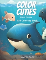 Coloring Cuties: Under the sea B0BXN226LN Book Cover