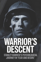 Warrior's Descent: Stanley Kubrick's Psychological Journey in 'Fear and Desire' B0GFDBMCFL Book Cover