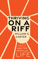 Thriving on a Riff: Jazz and the Spiritual Life 1506497608 Book Cover