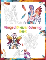Winged Dresses Coloring Book: 40 Beautiful, Charming Designs That Inspire Coloring Ideas, Perfect for Women and Girls, Relaxation, De-Stress. B0CKZP5ZNX Book Cover