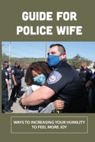 Guide For Police Wife: Ways To Increasing Your Humility To Feel More Joy: Increase Your Faith B098GTG8ZB Book Cover