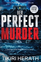 Her Perfect Murder - LARGE PRINT EDITION: A gripping crime thriller with a twist (Tanya Stone FBI K9 Mystery Thrillers) 1990234488 Book Cover