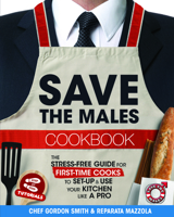 Save the Males Cookbook: The Stress-Free Guide for First-Time Cooks to Set-Up & Use Your Kitchen Like a Pro 0997460024 Book Cover