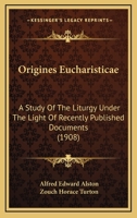 Origines Eucharisticae: A Study Of The Liturgy Under The Light Of Recently Published Documents 1166937771 Book Cover