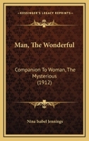 Man, The Wonderful: Companion To Woman, The Mysterious 1120640679 Book Cover