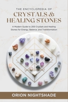 The Encyclopedia of Crystals and Healing Stones: A Modern Guide to 200 Crystals and Healing Stones for Energy, Balance, and Transformation B0F29SZ2M6 Book Cover