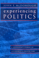 Experiencing Politics: A Legislator's Stories of Government and Health Care (California/Milbank Series on Health and the Public) 0520224116 Book Cover