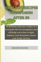 Keto Diet Recipes for Women After 50: 40 delicious and easy recipes of a ketogenic diet for menopause that will help you to lose weight, balance your hormones, boost your brain, fat loss. 1802450068 Book Cover