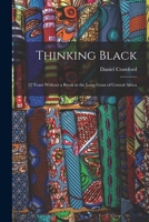Thinking black;: 22 years without a break in the long grass of Central Africa, 1016393652 Book Cover