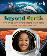 Beyond Earth: How Space Exploration Affects Life at Home (Orca Footprints, 36) 1459842197 Book Cover
