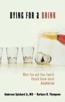 Dying for a drink: What you should know about alcoholism 0849908477 Book Cover