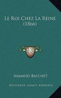 Le Roi Chez La Reine (1866) 1166794253 Book Cover