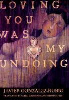 Loving You Was My Undoing: A Novel 0805048782 Book Cover