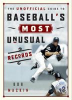 The Unofficial Guide to Baseball's Most Unusual Records 1553650387 Book Cover
